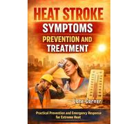Heat Stroke Symptoms Prevention and Treatment: A Complete Guide to Recognizing Warning Signs, Practical Prevention, and Emergency Response for Extreme Heat Conditions