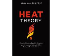 Heat Theory: A Comprehensive Guide: Flavor Architecture, Capsaicin Dynamics, and the Science of Balance in Chili, Sauce, and Fermented Foods