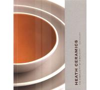 Heath Ceramics: The Complexity of Simplicity (Pottery Books, Books about Ceramics)