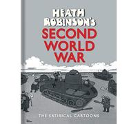 Heath Robinson's Second World War: The Satirical Cartoons (2nd edition)