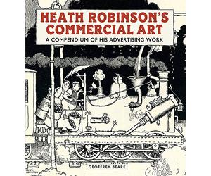 Heath Robinson's Commercial Art: A Compendium of His Advertising Work