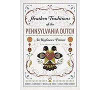 Heathen Traditions of the Pennsylvania Dutch: An Urglaawe Primer