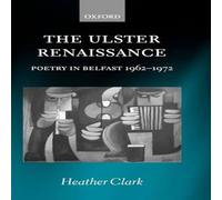 Heather Clark The Ulster Renaissance: Poetry in Belfast 1962-1972 Hardcover Book Heather Clark Multicolor