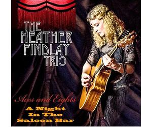 HEATHER FINDLAY TRIO - ACES & EIGHTS - A NIGHT IN THE SALOON BAR
