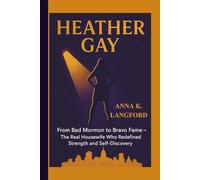 HEATHER GAY: From Bad Mormon to Bravo Fame - The Real Housewife Who Redefined Strength and Self-Discovery