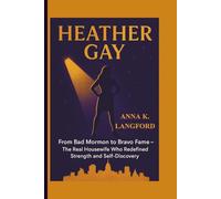 HEATHER GAY: From Bad Mormon to Bravo Fame - The Real Housewife Who Redefined Strength and Self-Discovery