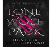 Heather Hildenbrand Lone Wolf Pack: Books 1-3: Wolf Cursed, Wolf Captive, Wolf Chosen Heather Hildenbrand Multicolor