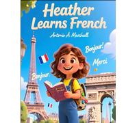 Heather Learns French: A Fun Children’s Story Introducing French Language, Culture, and Everyday Words