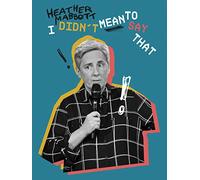 Heather Mabbott: I Didn't Mean to Say That