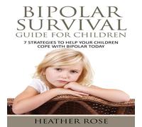 Heather Rose Bipolar Child: Bipolar Survival Guide for Children: 7 Strategies Heather Rose Multicolor