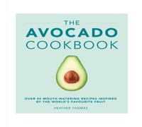 Heather Thomas The Avocado Cookbook Hardback Heather Thomas Multicolor