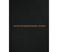 Heating Systems Maintenance Log Book: Boiler Room Operators Handbook & Record Journal To Track Maintenance and Troubleshooting Procedures. With Extra Undated Calendar & Lined Pages