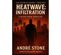 Heatwave: Infiltration: The Heatwave Trilogy™ - Book One: Infiltration: The Heatwave Trilogy(TM) - Book One