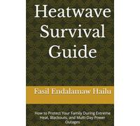 Heatwave Survival Guide: How to Protect Your Family During Extreme Heat, Blackouts, and Multi-Day Power Outages