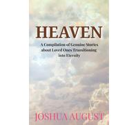 Heaven: A Compilation of Genuine Stories about Loved Ones Transitioning into Eternity