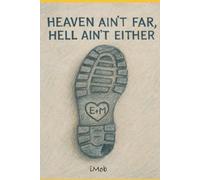 Heaven Ain't Far, Hell Ain't Either
