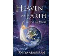 HEAVEN and EARTH: How It All Works: Volume 1