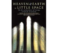 Heaven and Earth in Little Space: The Re-enchantment of Liturgy