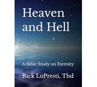 Heaven and Hell: A Bible Study on Eternity