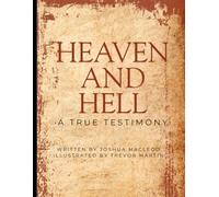HEAVEN AND HELL: A True Testimony