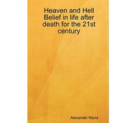 Heaven and Hell Belief in Life After Death for the 21st Century