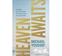 Heaven Awaits: Anticipate Your Future Hope, Your Eternal Home, Your Daily Reality