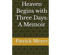 Heaven Begins with Three Days: A Memoir