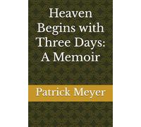 Heaven Begins with Three Days: A Memoir