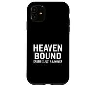 Heaven Bound Earth Is Just A Layover Christian Case for iPhone 11