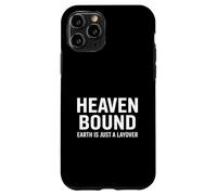 Heaven Bound Earth Is Just A Layover Christian Case for iPhone 11 Pro
