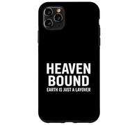 Heaven Bound Earth Is Just A Layover Christian Case for iPhone 11 Pro Max