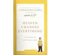 Heaven Changes Everything: Living Every Day with Eternity in Mind