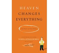 Heaven Changes Everything: The Rest of Our Story