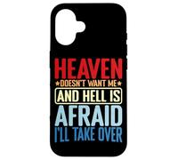 Heaven Doesn't Want Me And Hell Is Afraid I'll Take Over - Case for iPhone 16