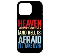 Heaven Doesn't Want Me And Hell Is Afraid I'll Take Over - Case for iPhone 16 Pro