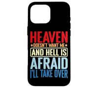 Heaven Doesn't Want Me And Hell Is Afraid I'll Take Over - Case for iPhone 16 Pro Max