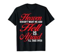 Heaven Doesn't Want Me And Hell Is Afraid I'll Take Over |- T-Shirt