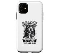 Heaven Don't Want Me And Hell's Afraid I'll Take Over B Case for iPhone 11