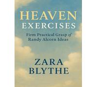 Heaven Exercises: Firm Practical Grasp of Randy Alcorn Ideas