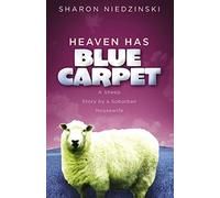 Heaven Has Blue Carpet: A Sheep Story by a Suburban Housewife