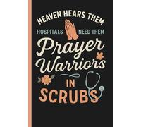 Heaven Hears Them - Hospital Need Them - Prayer Warriors In Scrubs: Medical Professional Journal