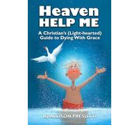 Heaven Help Me: A Christian's (Light-hearted) Guide to Dying With Grace