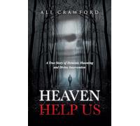 Heaven Help Us: A True Story of Demonic Haunting and Divine Intervention
