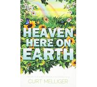 Heaven Here on Earth: Explore How & Why Heaven is Accessible to Us