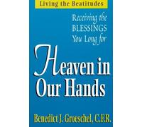 Heaven in Our Hands: Receiving the Blessings You Long for