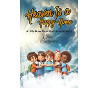 HEAVEN IS A HAPPY HOME: A Little Book about God's Forever Place (Heaven’s Little Explorers: Adventures with Jesus in the Foreverland”)