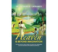 Heaven Is Beyond Imagination: The Music, Beauty, Waters, Flowers, Joy, Peace, Love, Relationships, and More Described by fifty Published Eye Witnesses