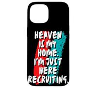 Heaven Is My Home I'm Just Here Recruiting Christian Faith Case for iPhone 15