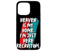 Heaven Is My Home I'm Just Here Recruiting Christian Faith Case for iPhone 15 Pro Max