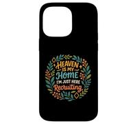 Heaven Is My Home I'm Just Here Recruiting Christian Quote Case for iPhone 14 Pro Max